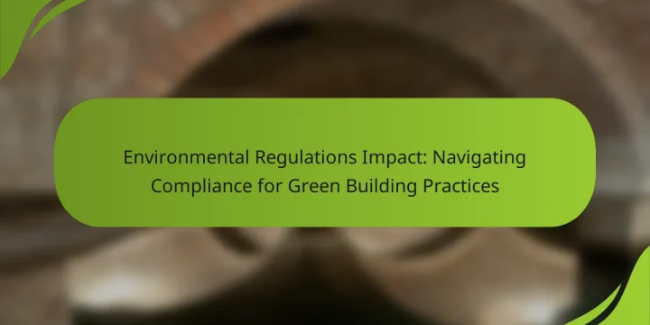 Environmental Regulations Impact: Navigating Compliance for Green Building Practices
