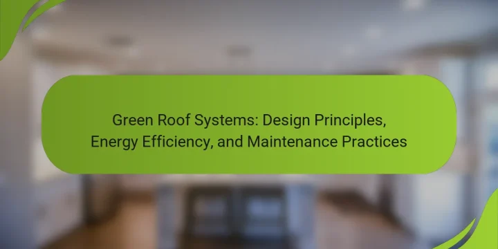 Green Roof Systems: Design Principles, Energy Efficiency, and Maintenance Practices