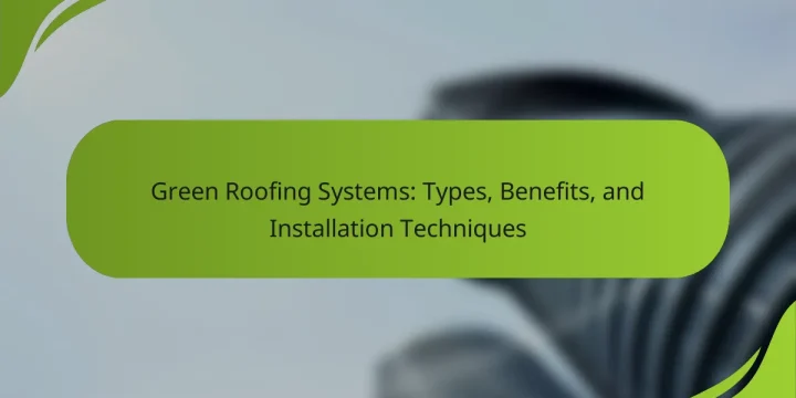 Green Roofing Systems: Types, Benefits, and Installation Techniques