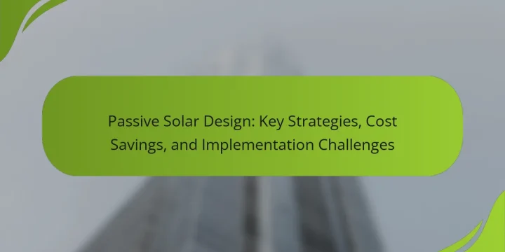 Passive Solar Design: Key Strategies, Cost Savings, and Implementation Challenges