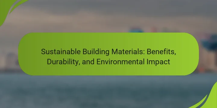 Sustainable Building Materials: Benefits, Durability, and Environmental Impact