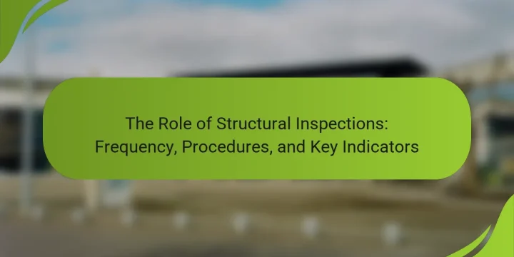 The Role of Structural Inspections: Frequency, Procedures, and Key Indicators