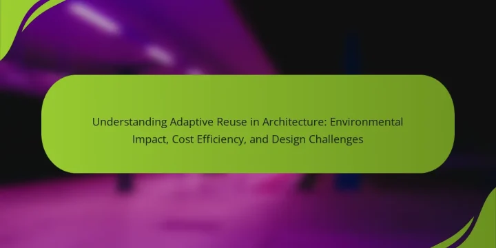 Understanding Adaptive Reuse in Architecture: Environmental Impact, Cost Efficiency, and Design Challenges