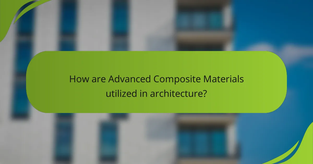 How are Advanced Composite Materials utilized in architecture?