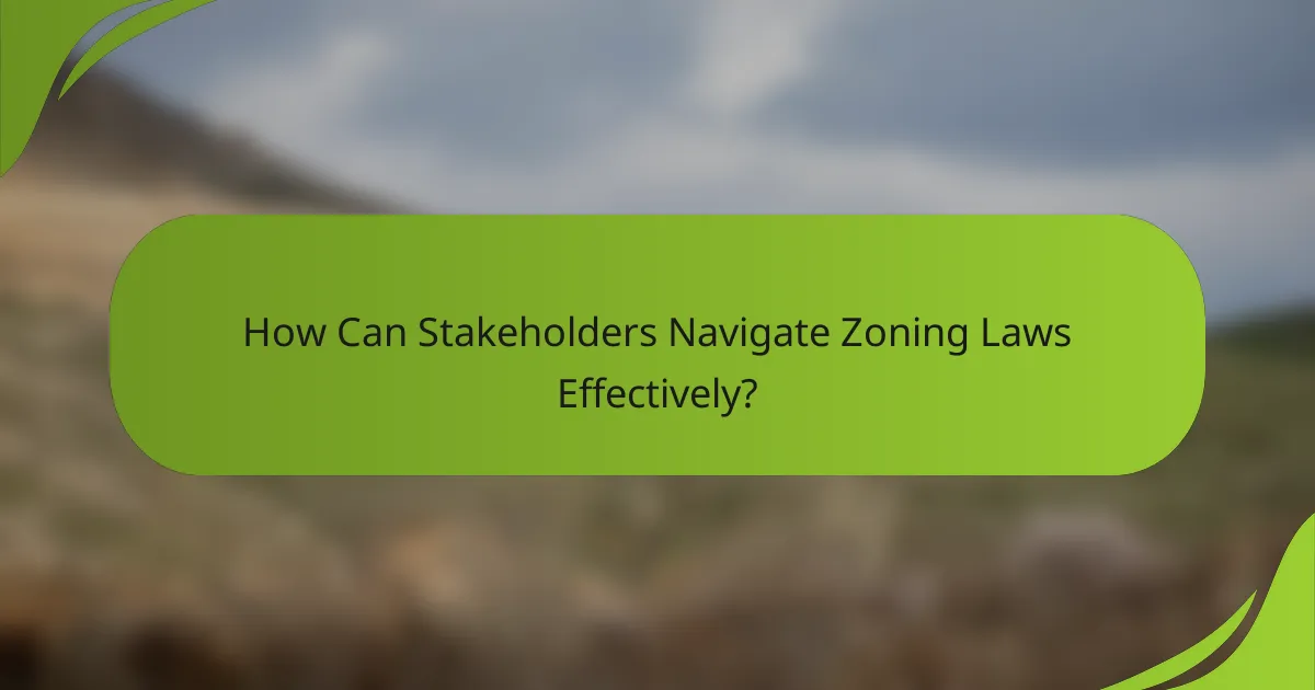 How Can Stakeholders Navigate Zoning Laws Effectively?