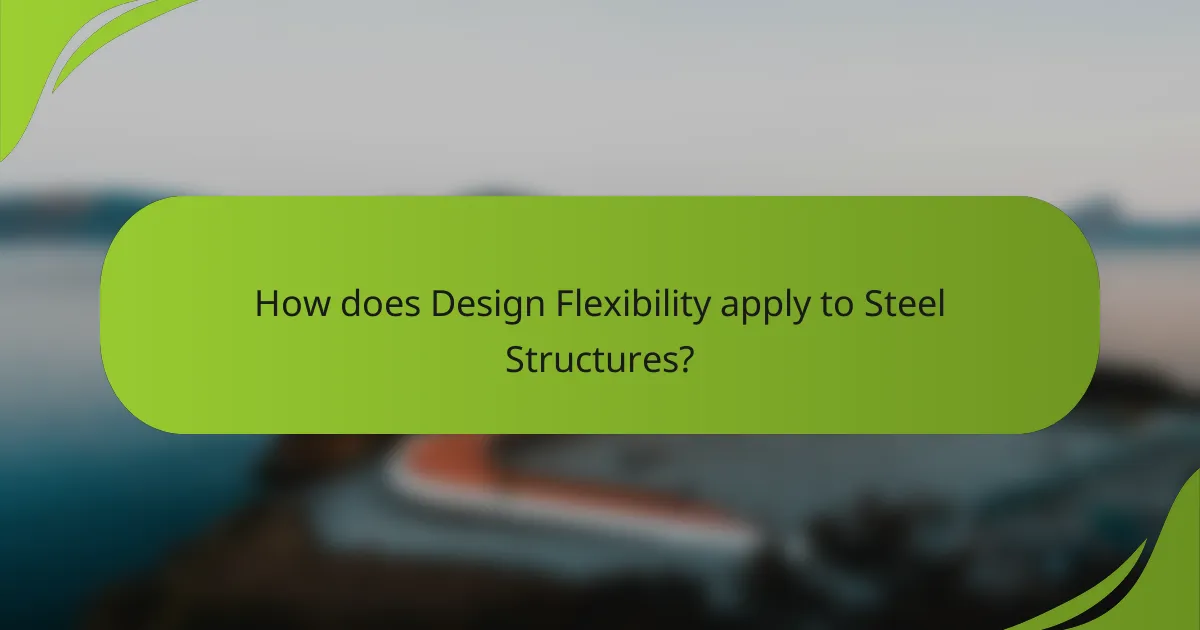 How does Design Flexibility apply to Steel Structures?