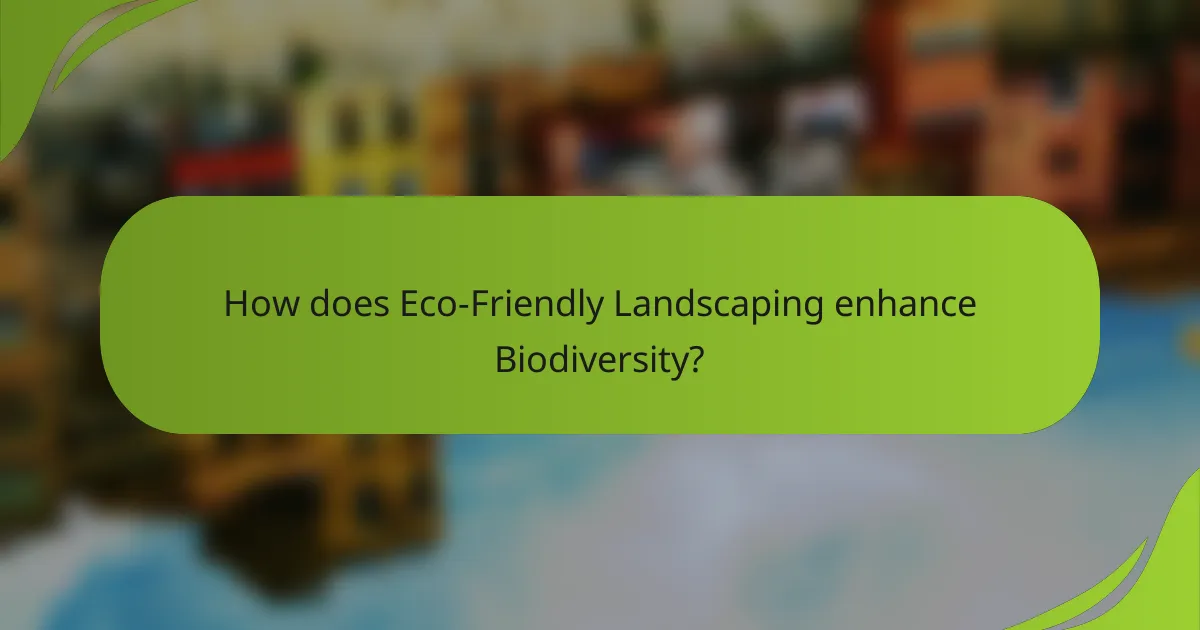 How does Eco-Friendly Landscaping enhance Biodiversity?