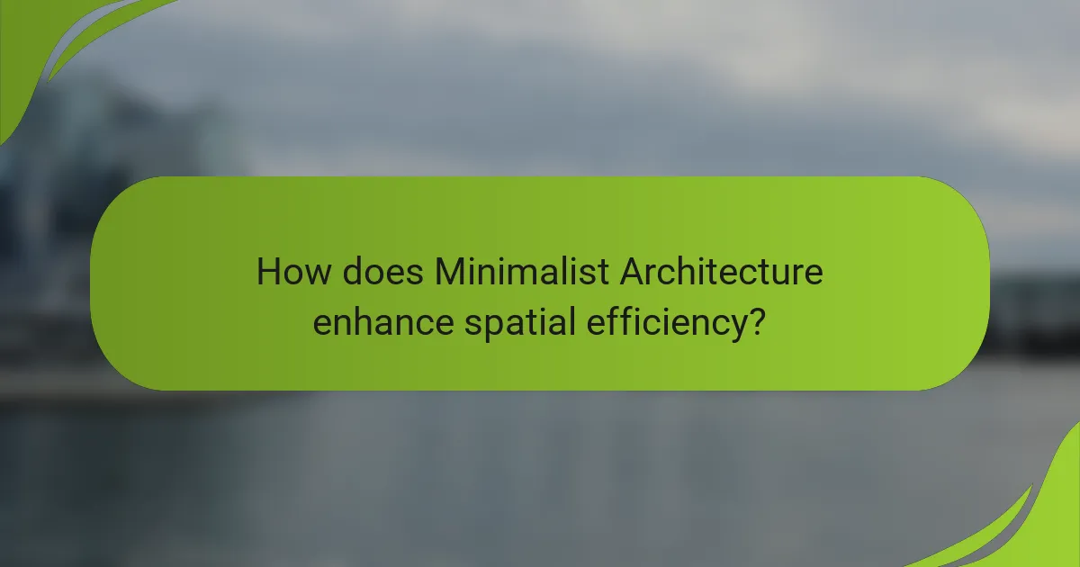 How does Minimalist Architecture enhance spatial efficiency?