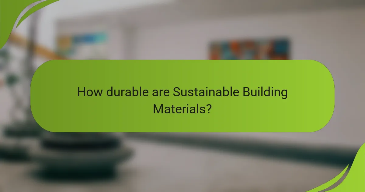 How durable are Sustainable Building Materials?