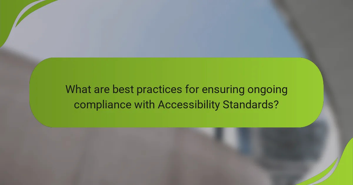 What are best practices for ensuring ongoing compliance with Accessibility Standards?