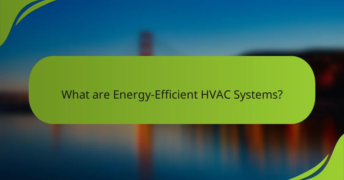 What are Energy-Efficient HVAC Systems?