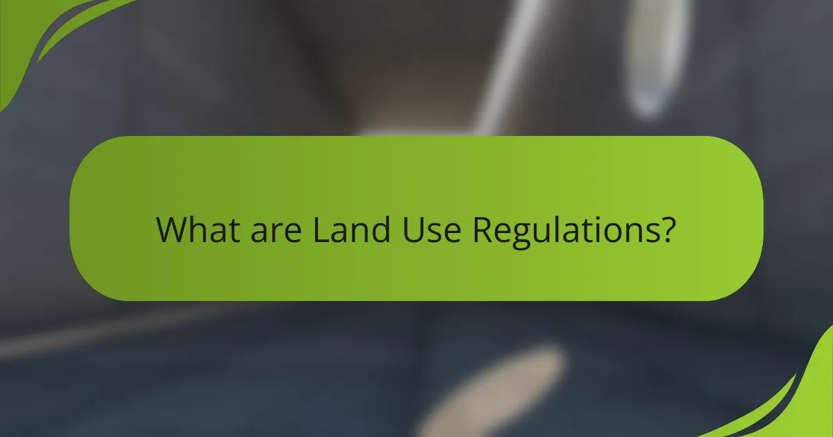 What are Land Use Regulations?