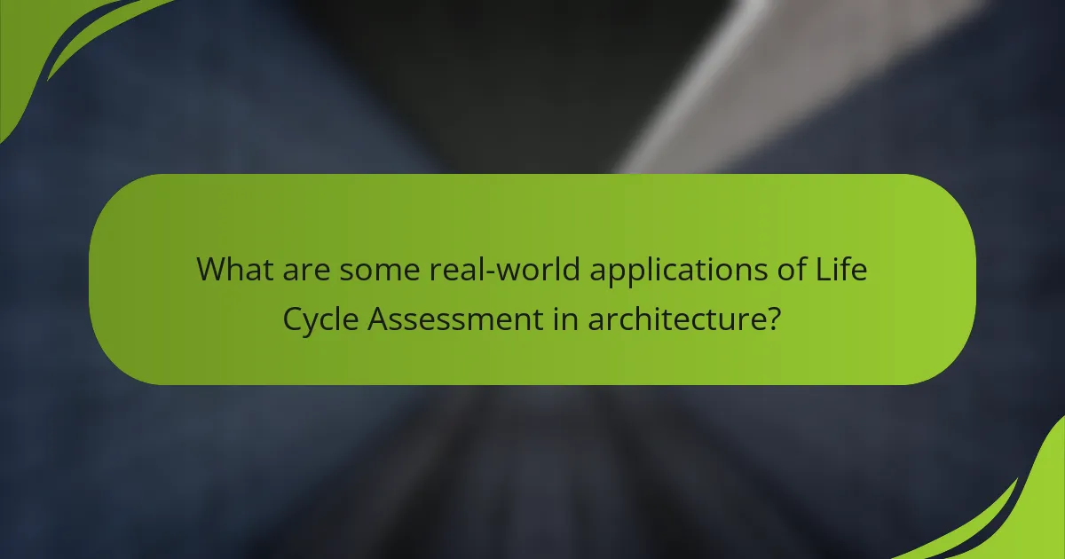 What are some real-world applications of Life Cycle Assessment in architecture?
