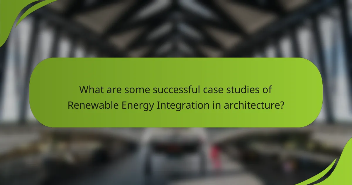 What are some successful case studies of Renewable Energy Integration in architecture?