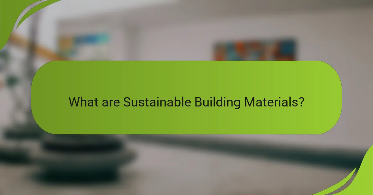 What are Sustainable Building Materials?
