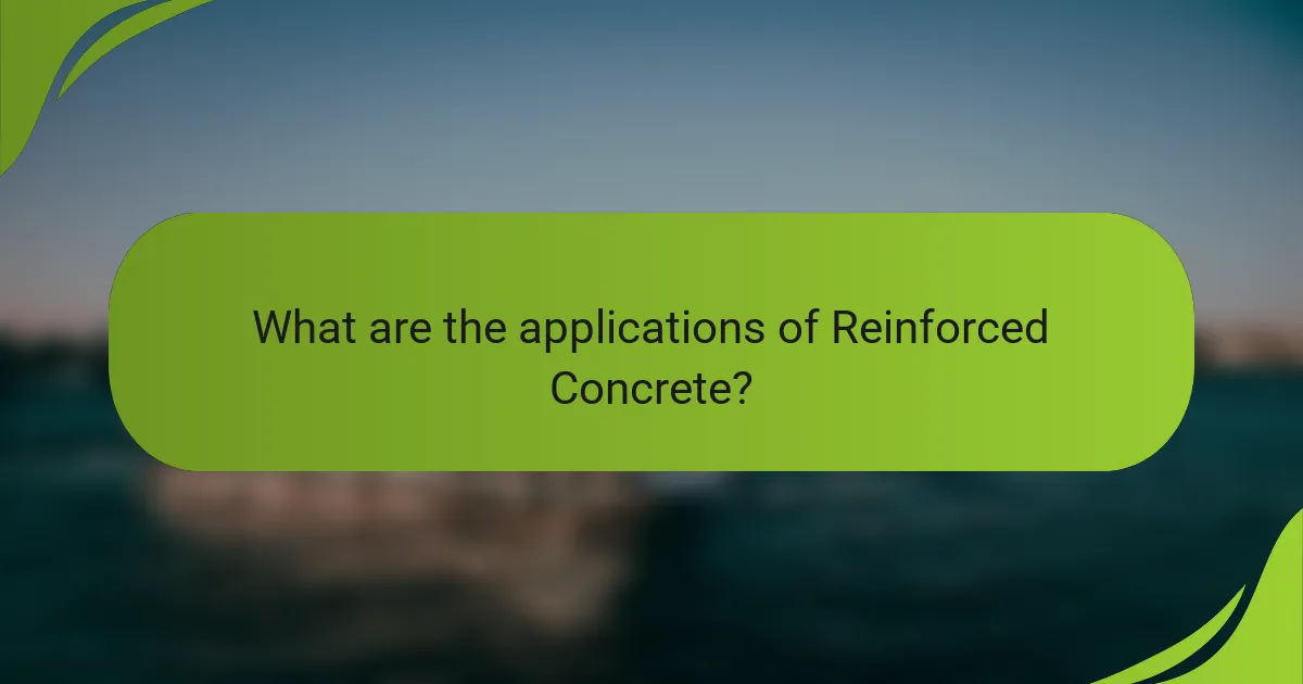 What are the applications of Reinforced Concrete?