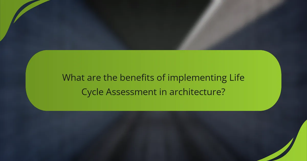 What are the benefits of implementing Life Cycle Assessment in architecture?