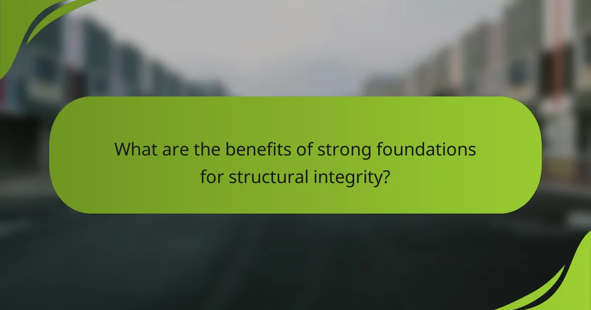 What are the benefits of strong foundations for structural integrity?