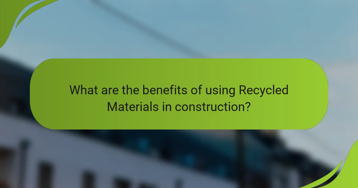 What are the benefits of using Recycled Materials in construction?