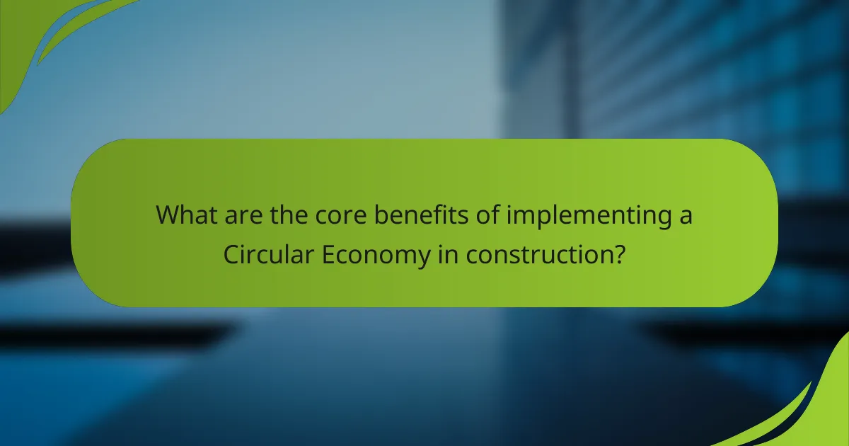 What are the core benefits of implementing a Circular Economy in construction?