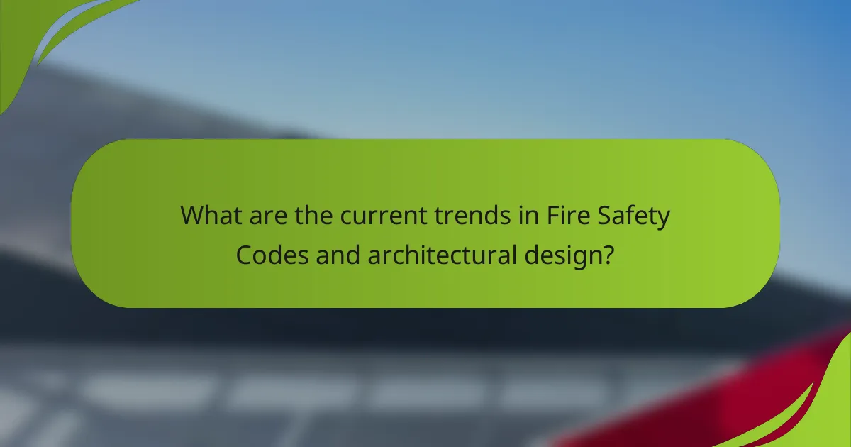 What are the current trends in Fire Safety Codes and architectural design?