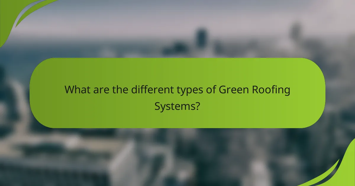 What are the different types of Green Roofing Systems?