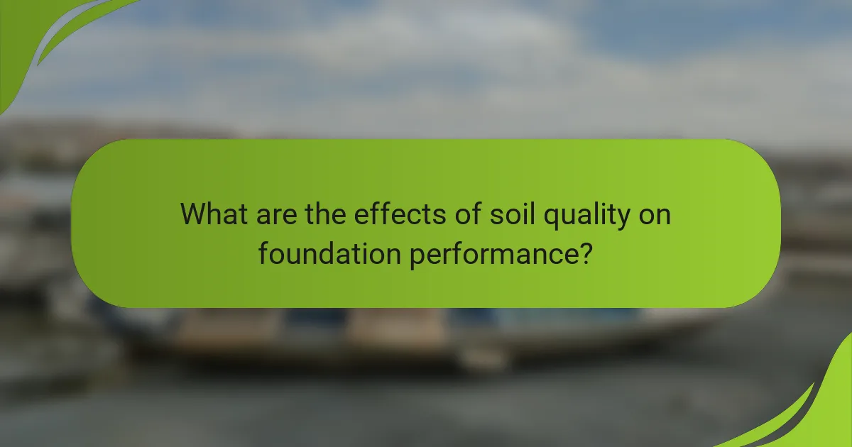 What are the effects of soil quality on foundation performance?