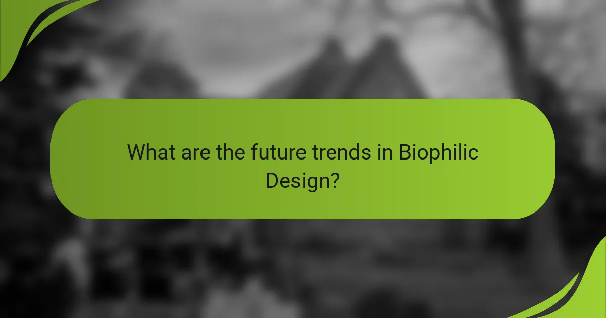 What are the future trends in Biophilic Design?