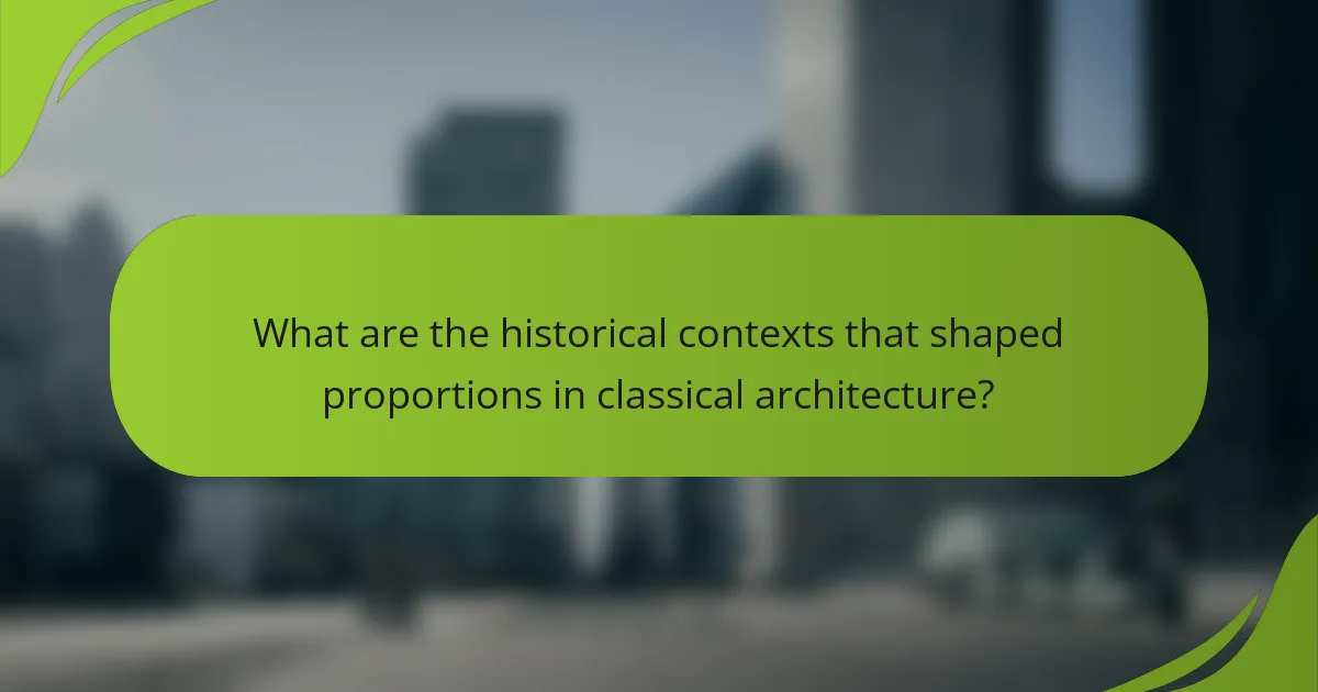 What are the historical contexts that shaped proportions in classical architecture?