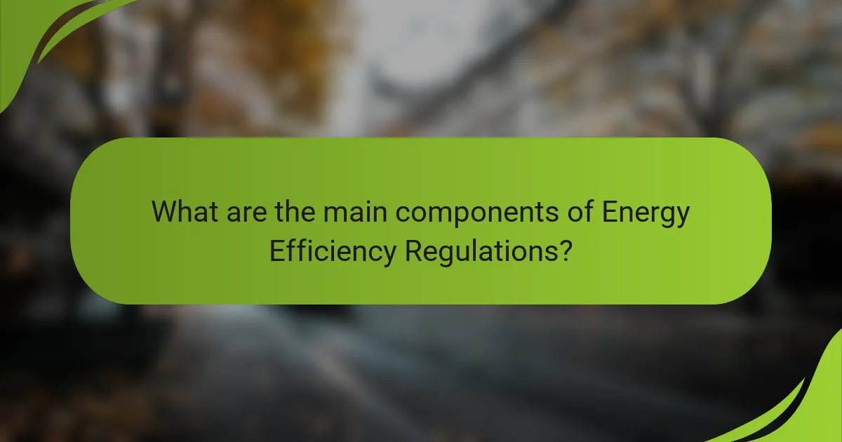 What are the main components of Energy Efficiency Regulations?