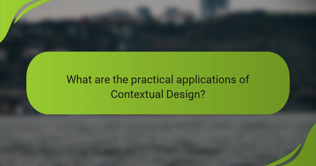 What are the practical applications of Contextual Design?