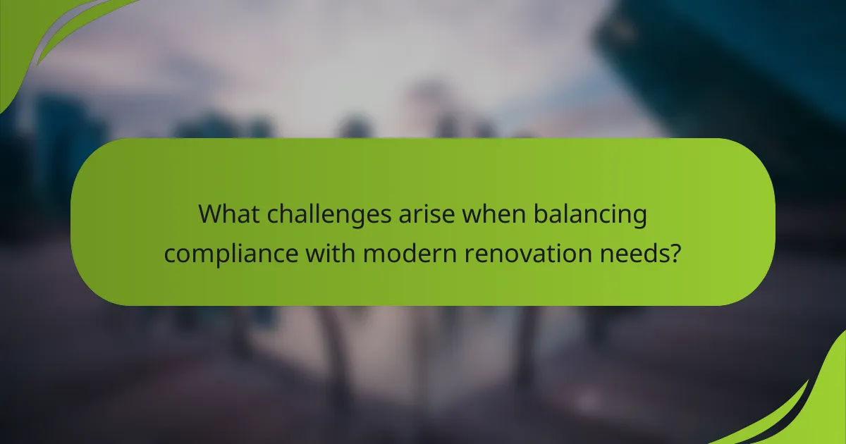 What challenges arise when balancing compliance with modern renovation needs?