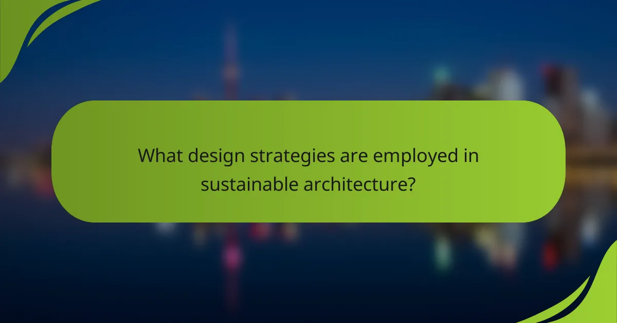 What design strategies are employed in sustainable architecture?