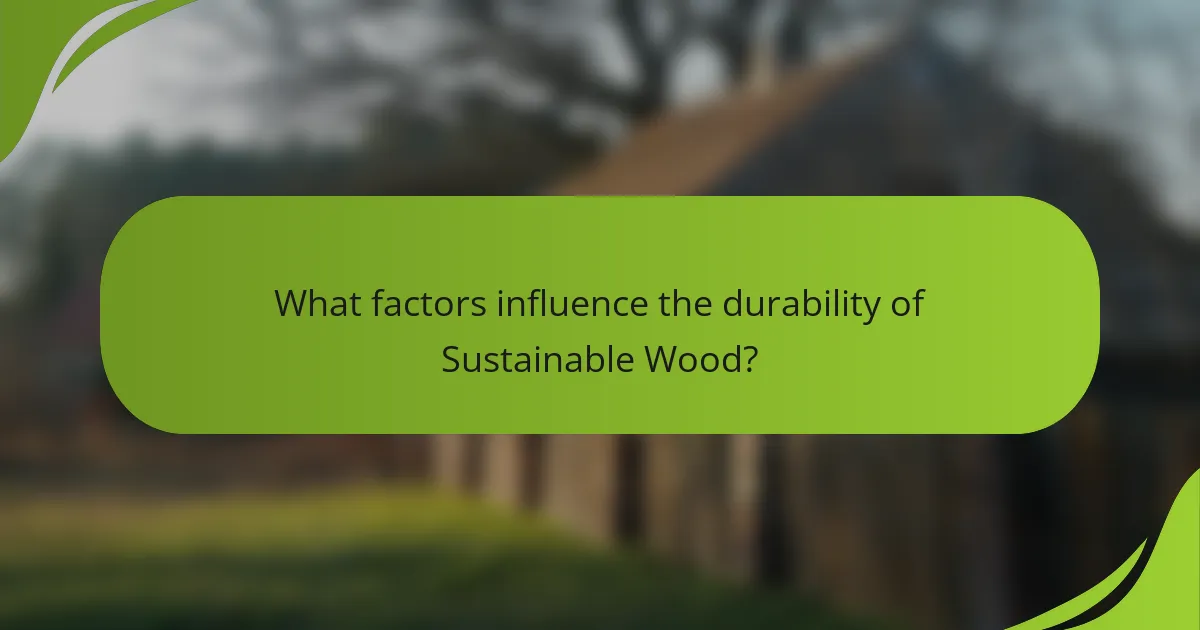 What factors influence the durability of Sustainable Wood?