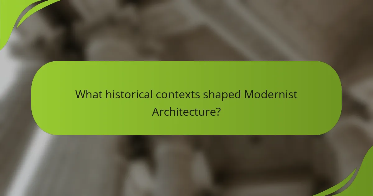 What historical contexts shaped Modernist Architecture?