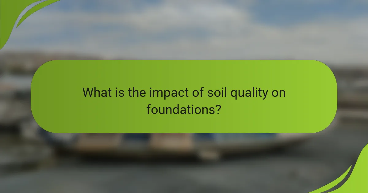 What is the impact of soil quality on foundations?