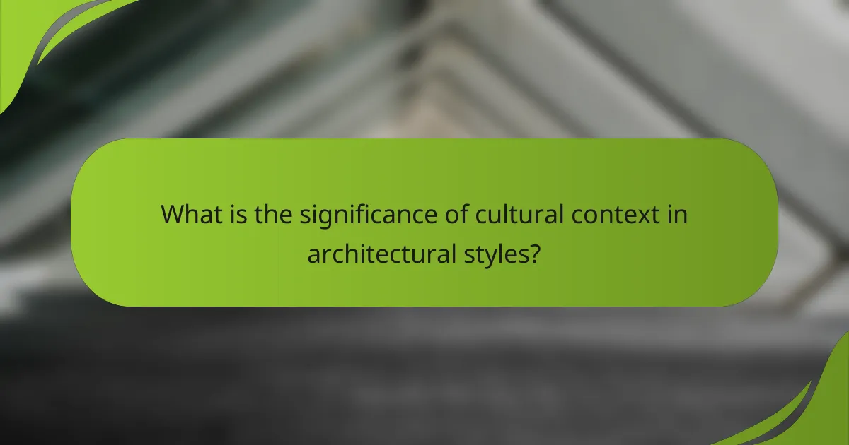 What is the significance of cultural context in architectural styles?