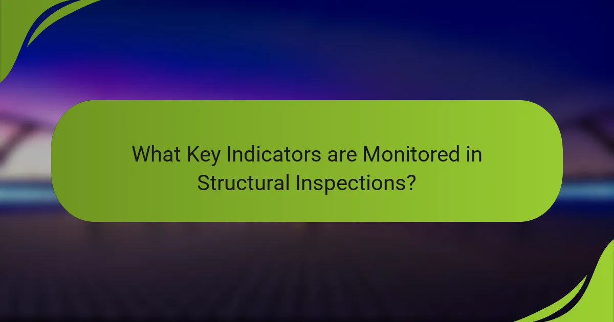 What Key Indicators are Monitored in Structural Inspections?