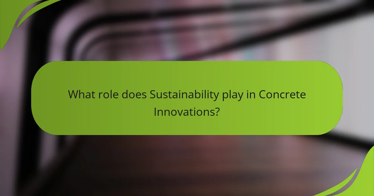 What role does Sustainability play in Concrete Innovations?
