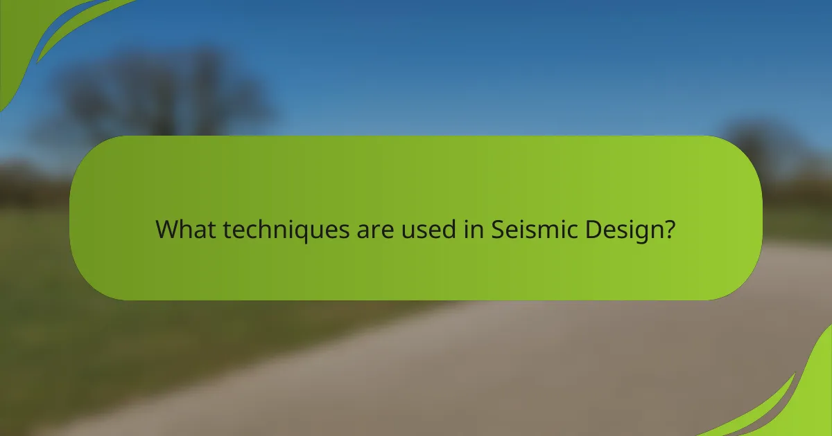 What techniques are used in Seismic Design?