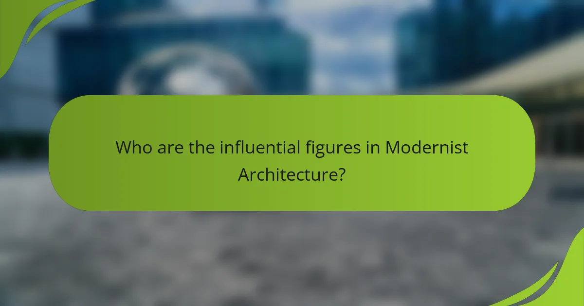 Who are the influential figures in Modernist Architecture?